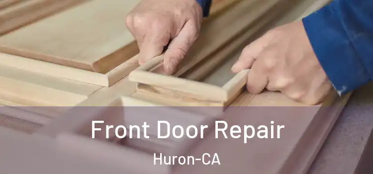  Front Door Repair Huron-CA
