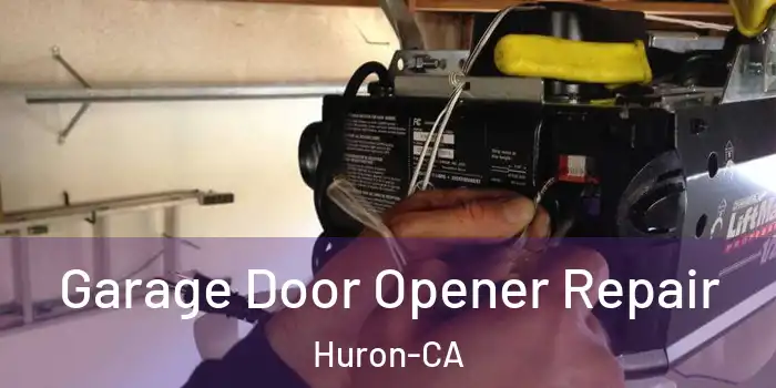  Garage Door Opener Repair Huron-CA