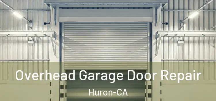 Overhead Garage Door Repair Huron-CA