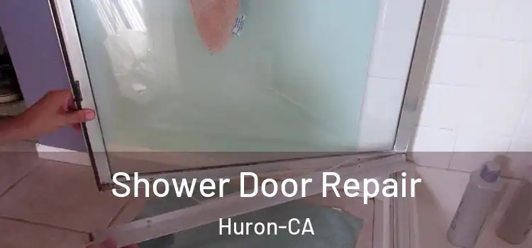  Shower Door Repair Huron-CA