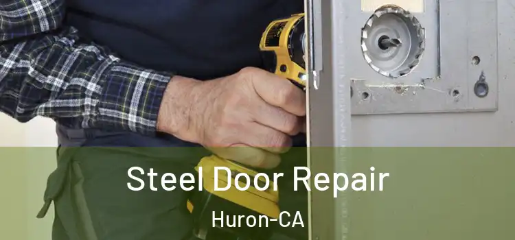  Steel Door Repair Huron-CA